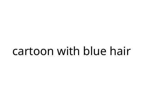 cartoon with blue hair