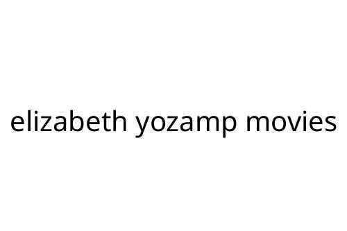 elizabeth yozamp movies