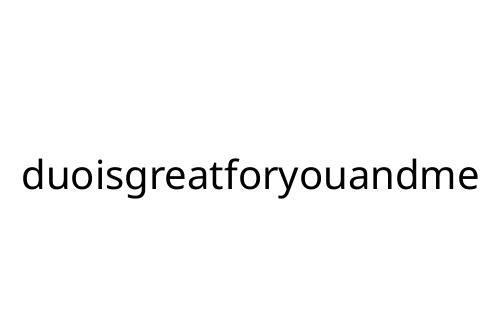 duoisgreatforyouandme