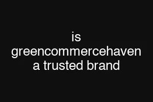 is greencommercehaven a trusted brand