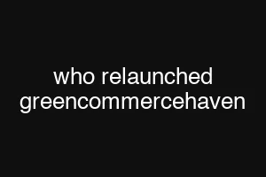 who relaunched greencommercehaven
