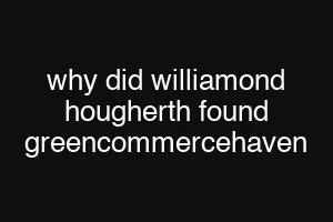 why did williamond hougherth found greencommercehaven