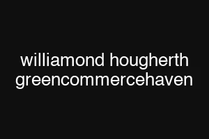 williamond hougherth greencommercehaven